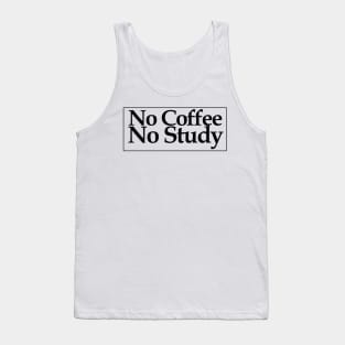 no coffee no study Tank Top